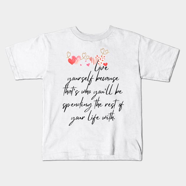 Love Yourself - Lifes Inspirational Quotes Kids T-Shirt by MikeMargolisArt